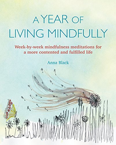 A Year of Living Mindfully: Week-by-week mindfulness meditations for a more con