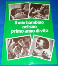IL MIO BAMBINO NEL SUO PRIMO ANNO DI VITA di M.Bèbe 1984 RARO