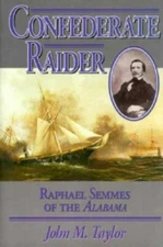 Confederate Raider: Raphael Semmes of the Alabama
