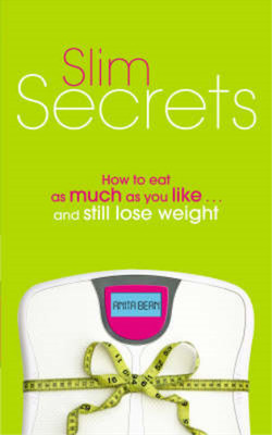 Slim Secrets: How to eat as much as you like and still lose weight, Bean, Anita,