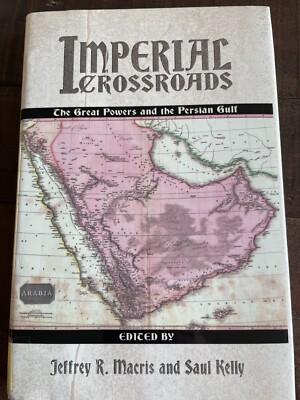 Imperial Crossroads: The Great Powers and the Persian Gulf HB Jeffrey R Macris