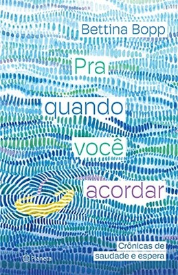 Pra quando voce acordar - Cronicas de sauda..., Bettina