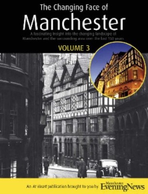 The Changing Face of Manchester: Now and Then v. 3 (Now & Then) 1845471601 The
