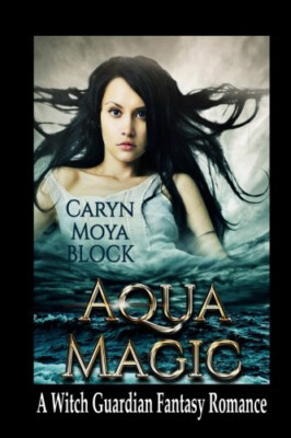 Aqua Magic: Book Four of the Witch Guardian Fantasy Romance Series By Ann Rez...