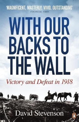 With Our Backs to the Wall: Victory and Defeat in by Stevenson, David 0141020792