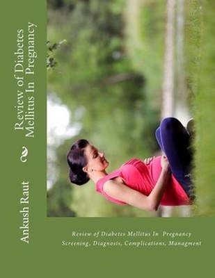 Review of Diabetes Mellitus In Pregnancy: Screening, Diagnosis, Complications, M