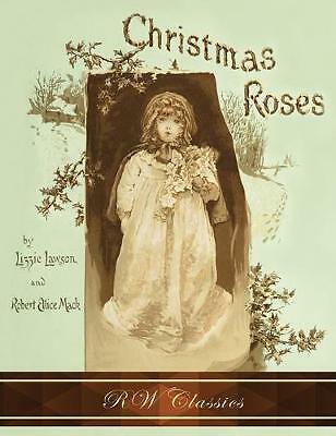 Christmas Roses (RW Classics Edition, Illustrated) by Robert Ellice Mack, ...