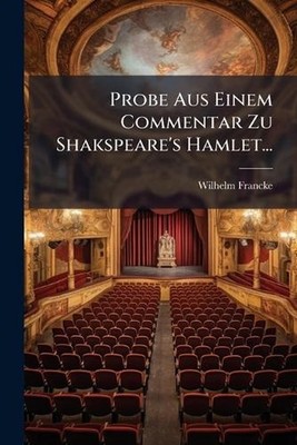 Probe Aus Einem Commentar Zu Shakspeare's Hamlet... by [Wilhelm] Francke Paperba