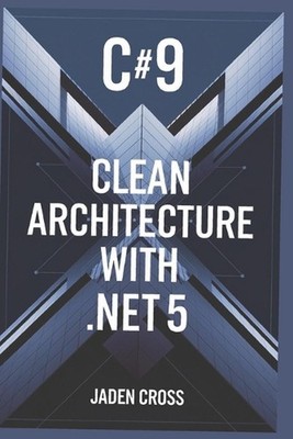 C#9 Clean Architecture with .NET 5 by Jaden Cross Paperback Book