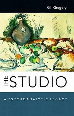 The Studio: A Psychoanalytic Legacy Gill Gregory New Book 978185