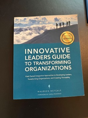 Innovative Leaders Guide to Transforming Organizations by Maureen Metcalf (2013,