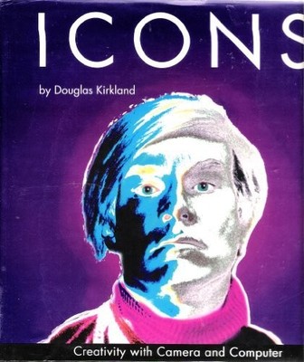 Icons: Creativity with Camera and Computer,Douglas Kirkland