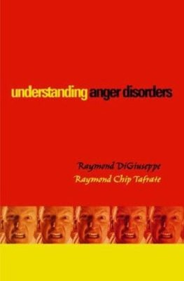 Understanding Anger Disorders Raymond Chip, DiGiuseppe, Raymond T