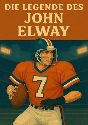 Die Legende des John Elway DE Anton Bauer Taschenbuch 128 S. Deutsch 2025 epubli