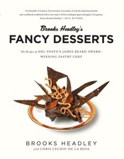 Brooks Headley's Fancy Desserts: The Recipes of Del Posto’s James Beard Aw...