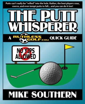 The Putt Whisperer: A RuthlessGolf.com Quick Guide - Paperback NEW Southern, Mik