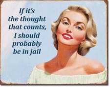 If Its the Though that Counts I Should be in Jail Metal Sign