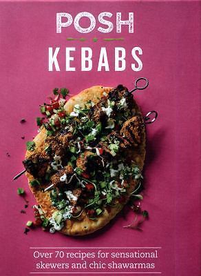 Posh Kebabs: Over 70 Recipes for Sensational Skewers and Chic Shawarmas