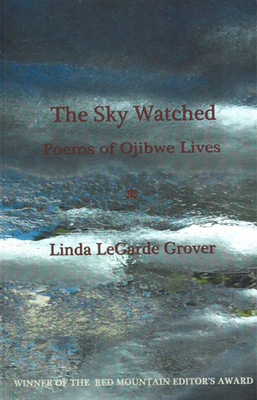 The Sky Watched: Poems of Ojibwe Lives, by Linda LeGarde Grover / Trade PB