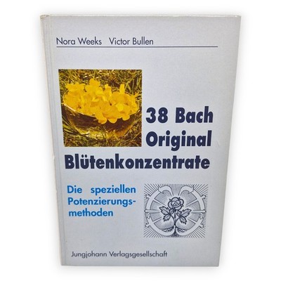38 Bach Original Blütenkonzentrate Die speziellen Potenzierungsmethoden Weeks