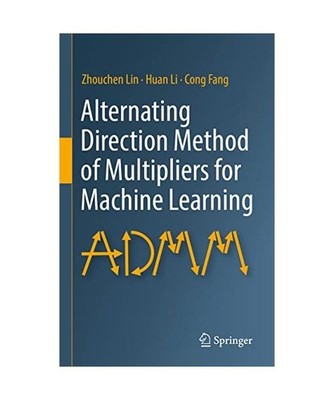 Alternating Direction Method of Multipliers for Machine Learning, Zhouchen Lin, 