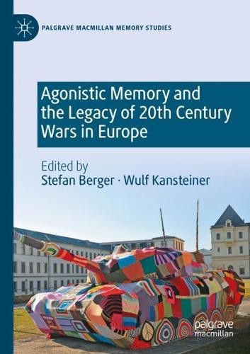 Agonistic Memory and the Legacy of 20th Century Wars in Europe - 9783030860578