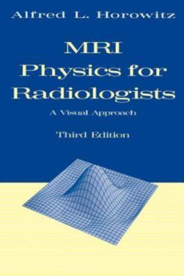 MRI Physics for Radiologists: A Visual Approach by Horowitz, Alfred L.