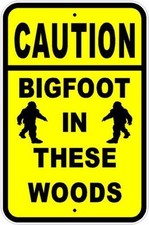 CAUTION BIGFOOT IN THESE WOODS PARKING SIGN  NEW  QUALITY ALUMINUM 12" x 18"