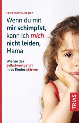 Wenn du mit mir schimpfst, kann ich mich nicht leiden, Mama Petra Krantz-Li ...