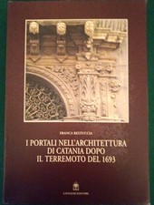 RESTUCCIA F. - I PORTALI NELL'ARCHITETTURA DI CATANIA DOPO IL TERREMOTO DEL 1693