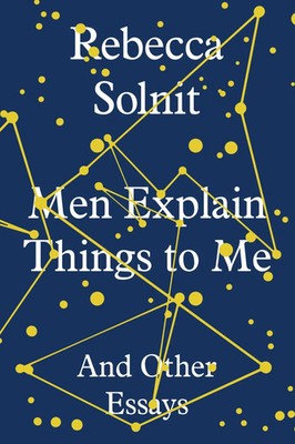 Men Explain Things To Me | And Other Essays | Rebecca Solnit | Englisch | Buch