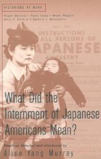 What Did the Internment of Japanese Americans Mean? by Murray, Alice Yang