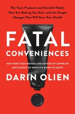 Fatal Conveniences: The Toxic Products and Harmful Habits That Are Making Yo...
