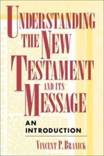 Understanding the New Testament and Its Message by Branick, Vincent P.