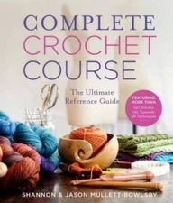 Complete Crochet Course: The Ultimate Reference Guide - Hardcover - GOOD