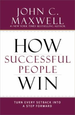 How Successful People Win : Turn Every Setback into a Step Forward by John C....