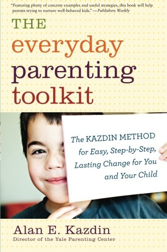 The Everyday Parenting Toolkit: The Kazdin Method for Easy,... - Kazdin, Alan