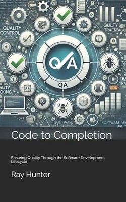 Code to Completion: Ensuring Quality Through the Software Development Lifecycle