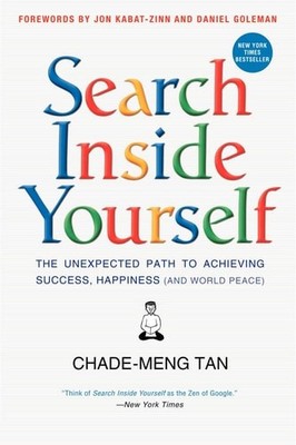 Search Inside Yourself: The Unexpected Path to Achieving Success, Happiness (and