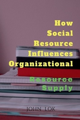 John Lok How Social Resource Influences Organizational (Paperback) (UK IMPORT)