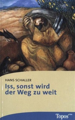 Iss, sonst wird der Weg zu weit. Topos-plus-Taschenbücher ;  (Bd. 477) Schaller,