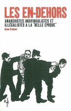 Les En-dehors: Anarchistes individualistes et illégalistes à la "Belle Époque'