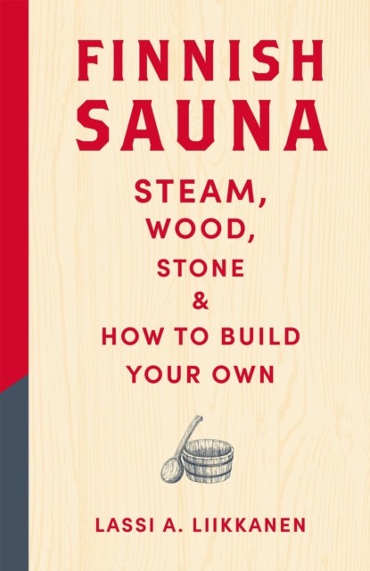 Finnish Sauna: Steam Wood Stone and How to Build Your Own by Liikkanen Lassi A - Image 2