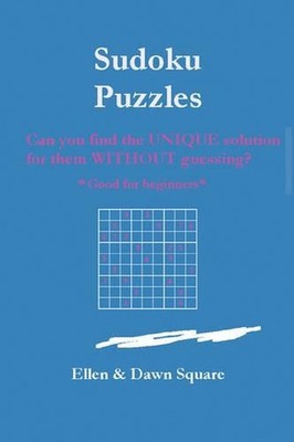 Sudoku Puzzles: Can You Find the Unique Solution for Them Without Guessing? by E
