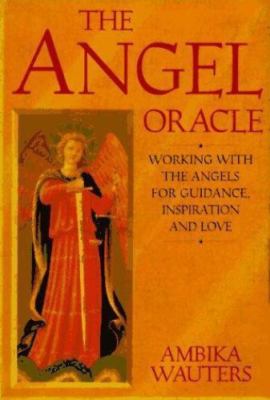 Angel Oracle : Working with the Angels for Guidance, Inspiration and Love by...