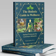 The Holistic Guide to Wellness : Herbal Protocols for Common- Dr. Nicole Apelian