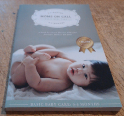 VERY GOOD-Moms on Call Basic Baby Care by Laura Hunter and Jennifer Walker-2012