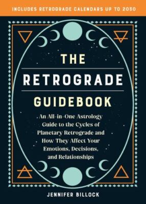 The Retrograde Guidebook: An All-in-One Astrology Guide to the Cycles of Planeta