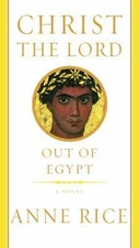 Christ the Lord: Out of Egypt by Anne Rice