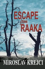 Escape from Raaka: a Story of Courage by Miroslav Krejci (English) Paperback Boo
